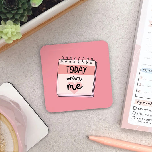 ‘TODAY, PRIORITY ME’ COASTER